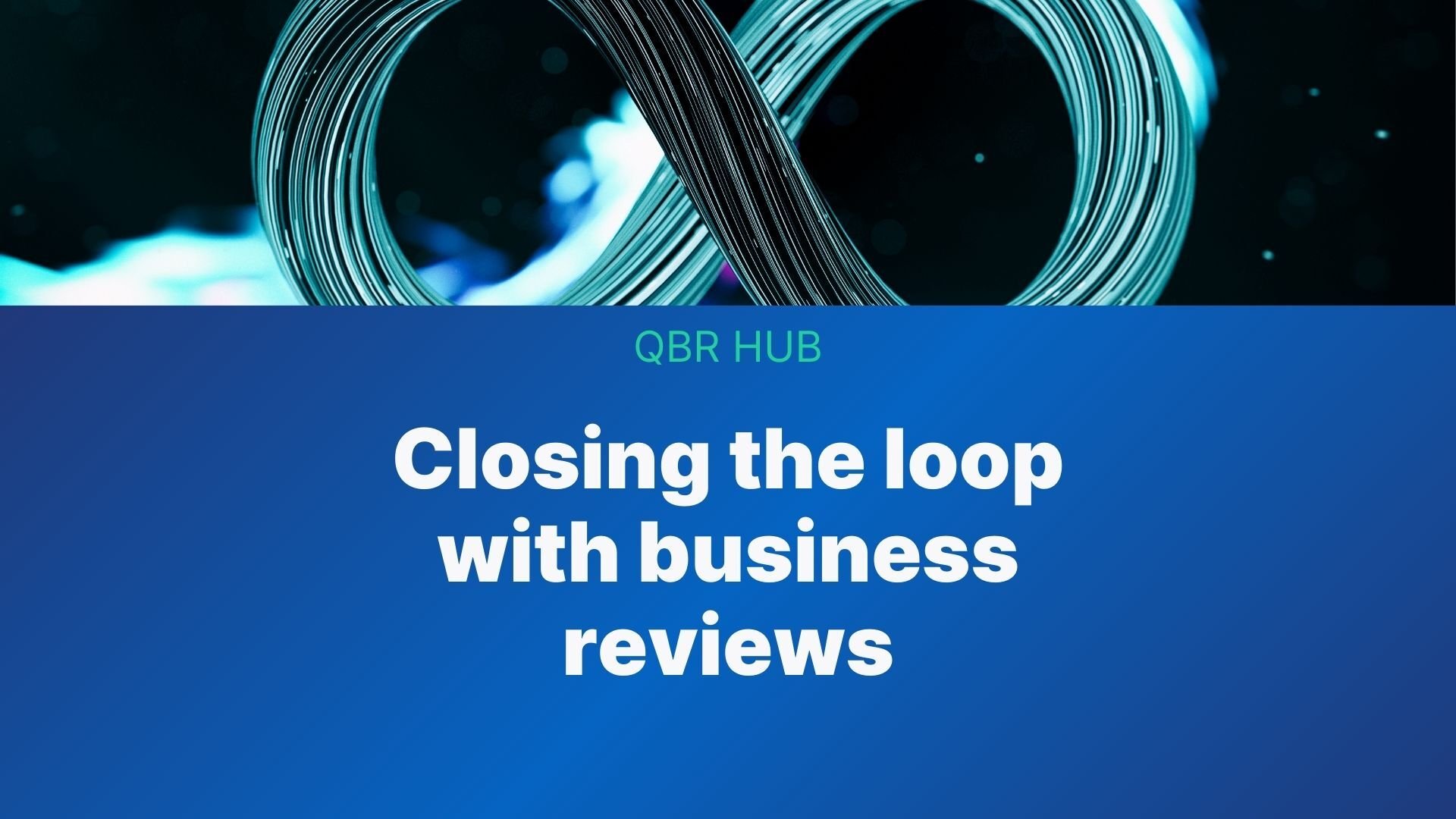 NEW-closing-the-loop-with-your-business-reviews-qbr-hub-thumbnail